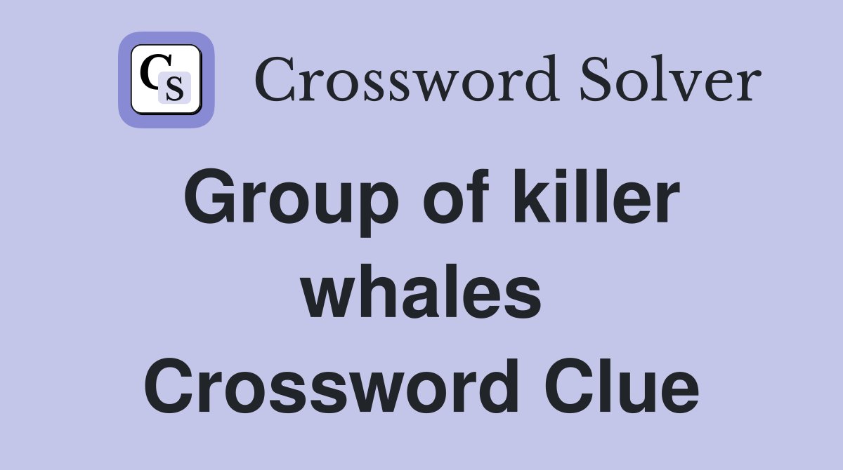 Group of killer whales Crossword Clue Answers Crossword Solver